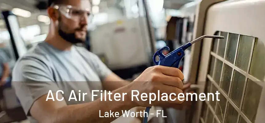 AC Air Filter Replacement Lake Worth - FL