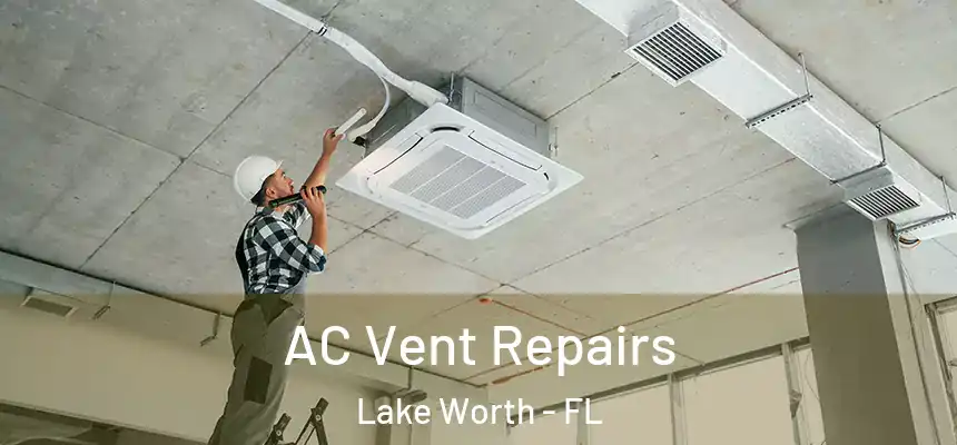  AC Vent Repairs Lake Worth - FL
