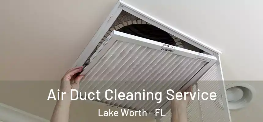  Air Duct Cleaning Service Lake Worth - FL