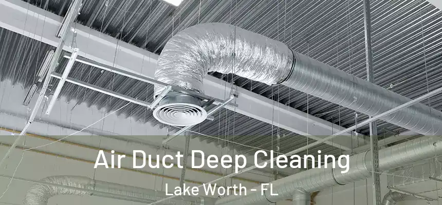  Air Duct Deep Cleaning Lake Worth - FL