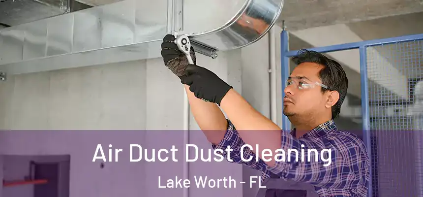  Air Duct Dust Cleaning Lake Worth - FL