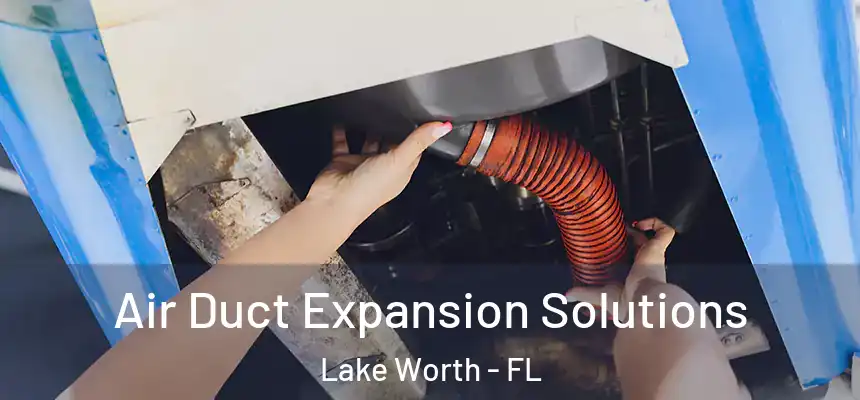  Air Duct Expansion Solutions Lake Worth - FL