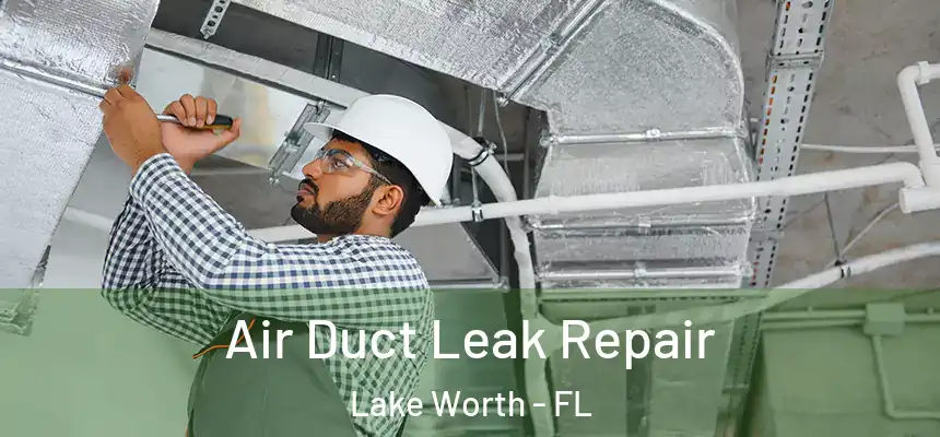  Air Duct Leak Repair Lake Worth - FL