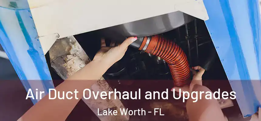  Air Duct Overhaul and Upgrades Lake Worth - FL