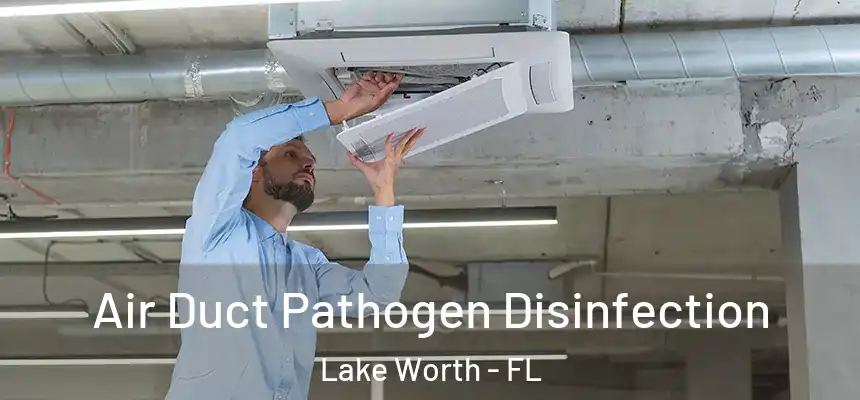  Air Duct Pathogen Disinfection Lake Worth - FL