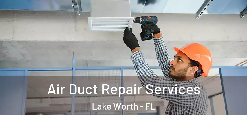  Air Duct Repair Services Lake Worth - FL
