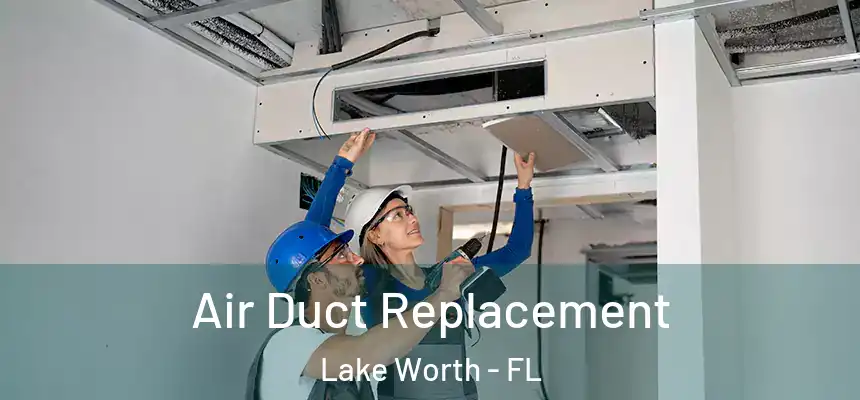 Air Duct Replacement Lake Worth - FL