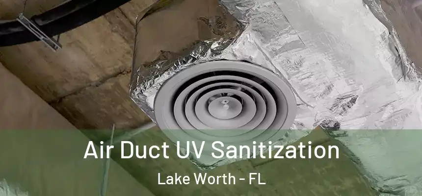 Air Duct UV Sanitization Lake Worth - FL