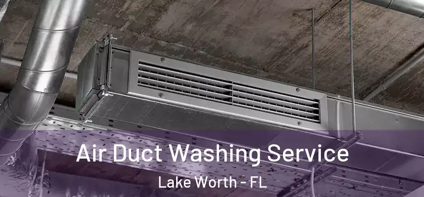  Air Duct Washing Service Lake Worth - FL