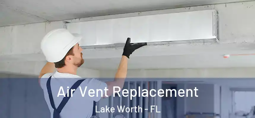  Air Vent Replacement Lake Worth - FL