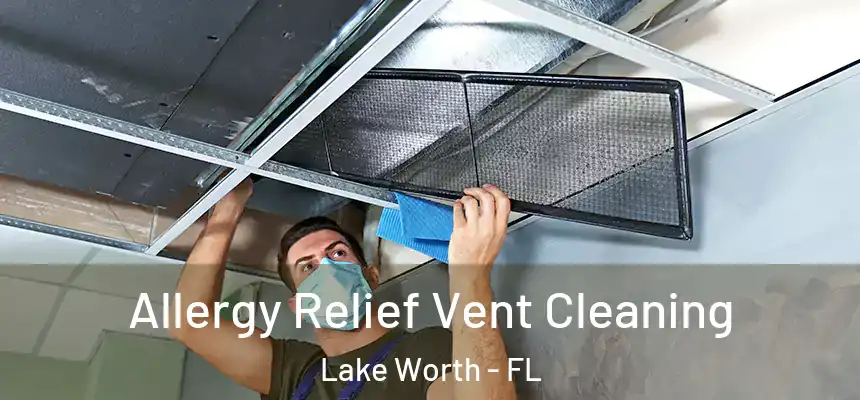  Allergy Relief Vent Cleaning Lake Worth - FL