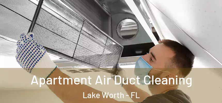  Apartment Air Duct Cleaning Lake Worth - FL