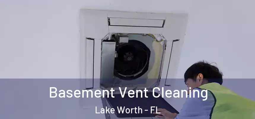 Basement Vent Cleaning Lake Worth - FL