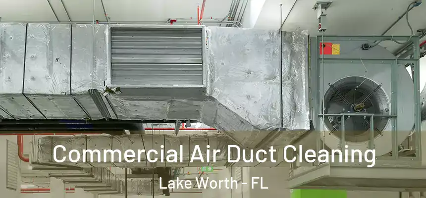  Commercial Air Duct Cleaning Lake Worth - FL