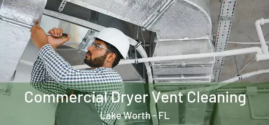  Commercial Dryer Vent Cleaning Lake Worth - FL