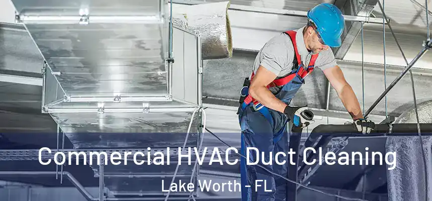  Commercial HVAC Duct Cleaning Lake Worth - FL