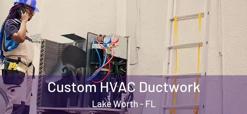  Custom HVAC Ductwork Lake Worth - FL
