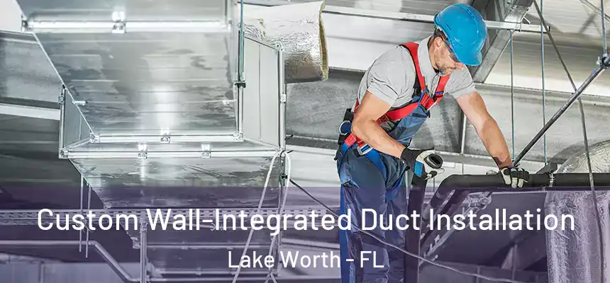  Custom Wall-Integrated Duct Installation Lake Worth - FL