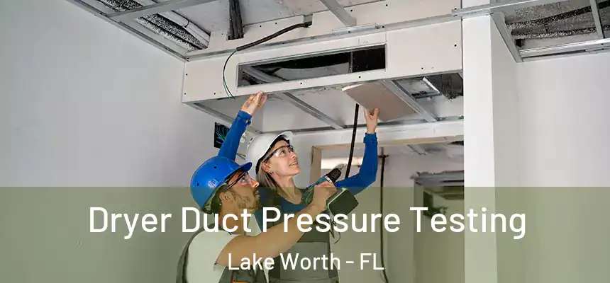  Dryer Duct Pressure Testing Lake Worth - FL