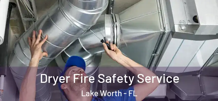 Dryer Fire Safety Service Lake Worth - FL