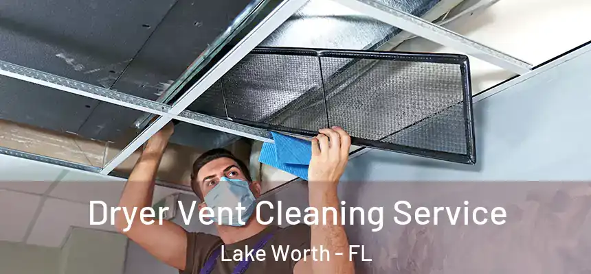  Dryer Vent Cleaning Service Lake Worth - FL