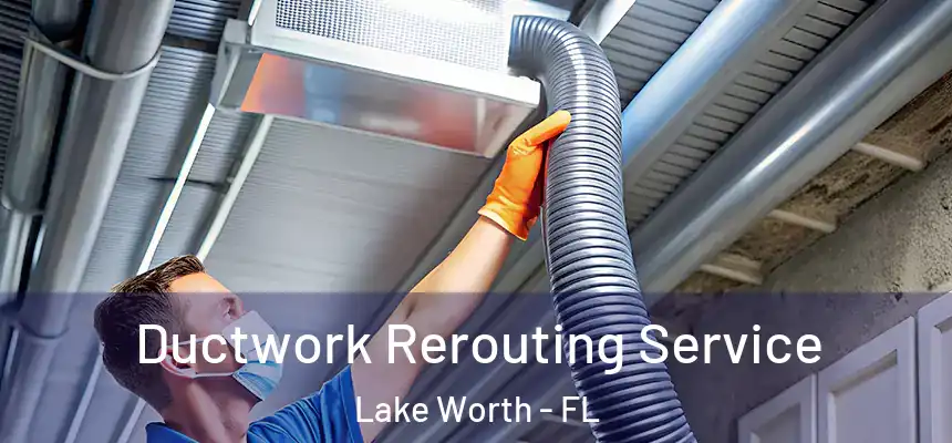  Ductwork Rerouting Service Lake Worth - FL