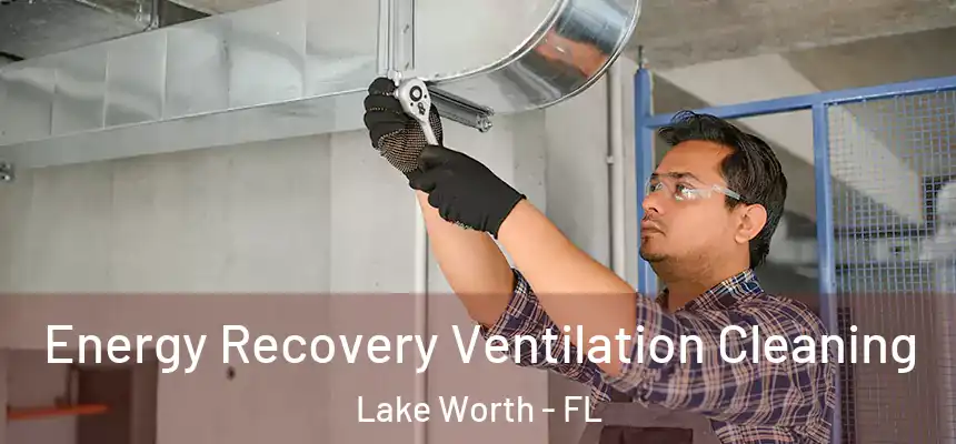  Energy Recovery Ventilation Cleaning Lake Worth - FL
