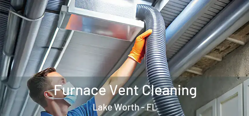  Furnace Vent Cleaning Lake Worth - FL