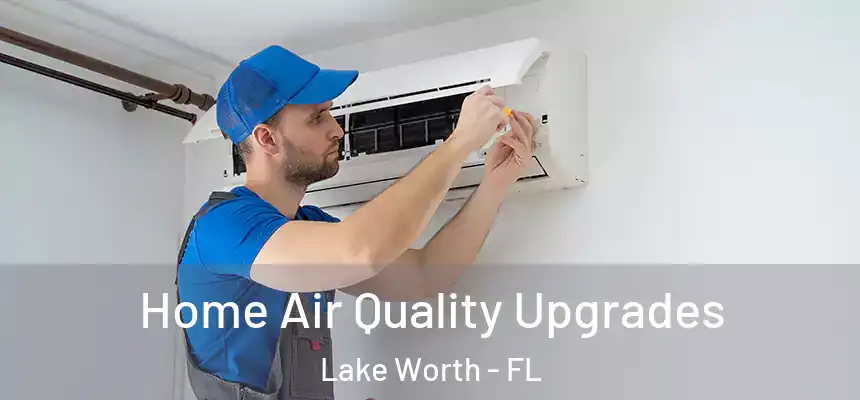  Home Air Quality Upgrades Lake Worth - FL