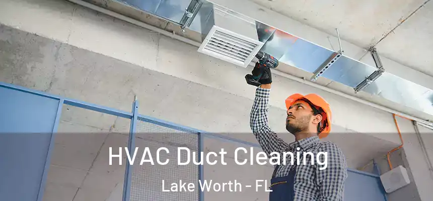 HVAC Duct Cleaning Lake Worth - FL
