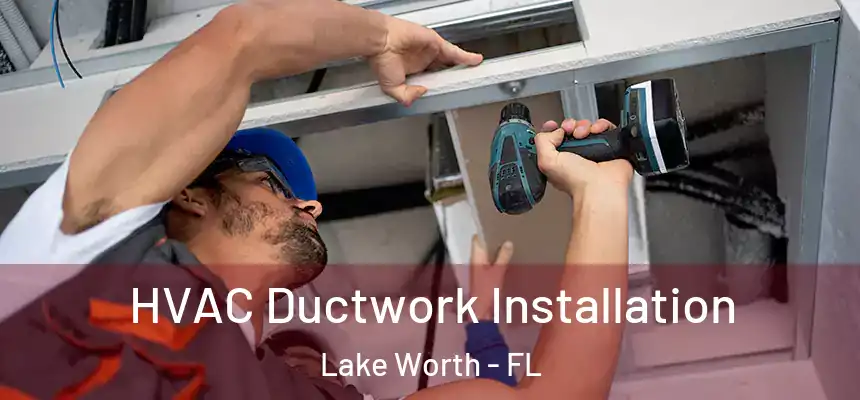  HVAC Ductwork Installation Lake Worth - FL