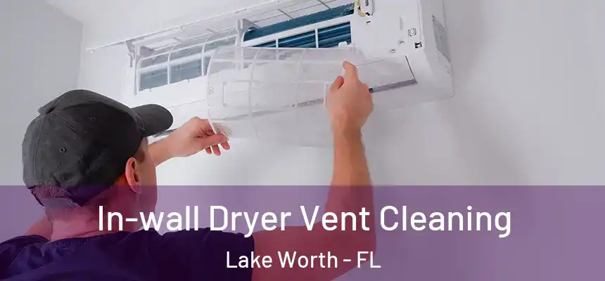  In-wall Dryer Vent Cleaning Lake Worth - FL