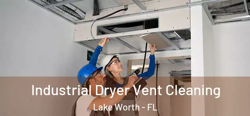  Industrial Dryer Vent Cleaning Lake Worth - FL