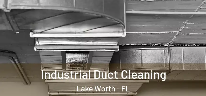  Industrial Duct Cleaning Lake Worth - FL