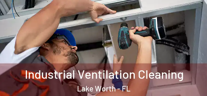  Industrial Ventilation Cleaning Lake Worth - FL