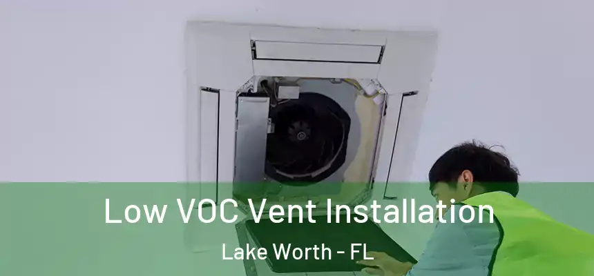 Low VOC Vent Installation Lake Worth - FL