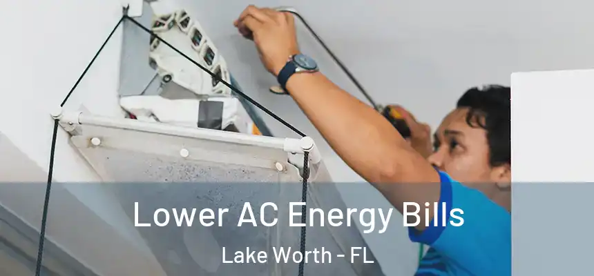 Lower AC Energy Bills Lake Worth - FL
