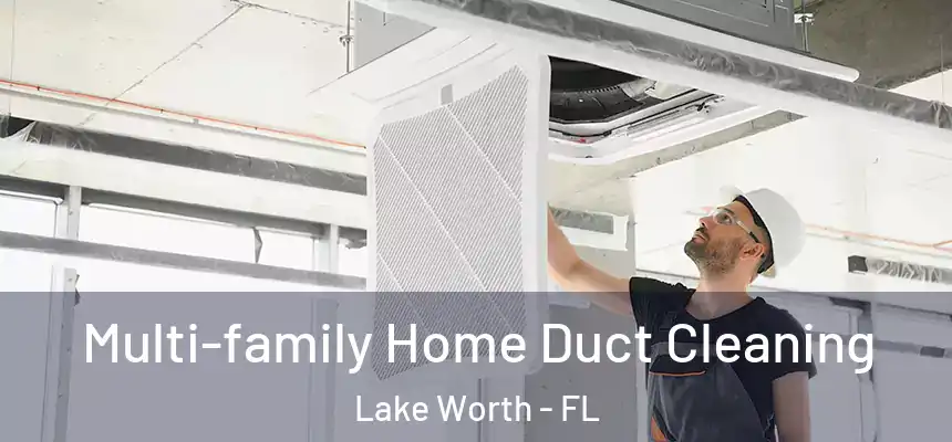 Multi-family Home Duct Cleaning Lake Worth - FL