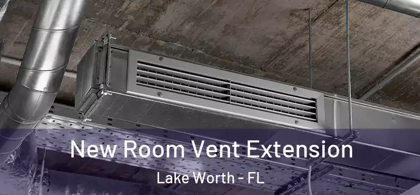  New Room Vent Extension Lake Worth - FL