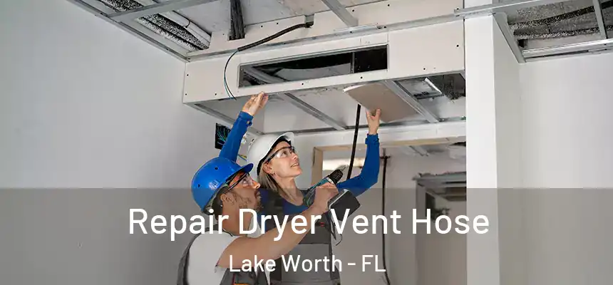  Repair Dryer Vent Hose Lake Worth - FL