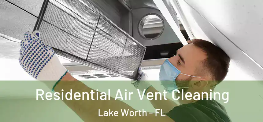  Residential Air Vent Cleaning Lake Worth - FL