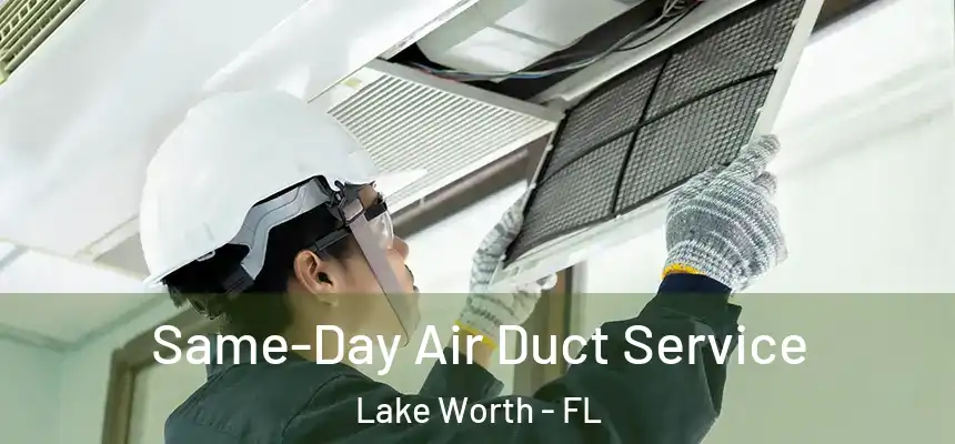  Same-Day Air Duct Service Lake Worth - FL