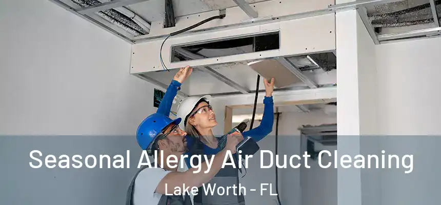  Seasonal Allergy Air Duct Cleaning Lake Worth - FL