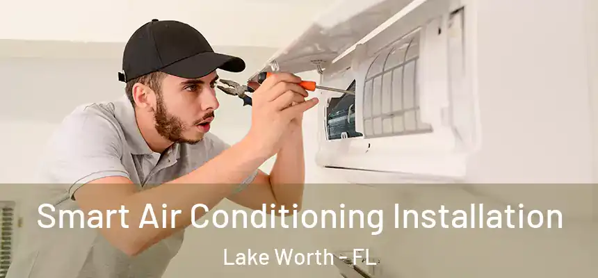  Smart Air Conditioning Installation Lake Worth - FL