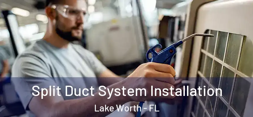  Split Duct System Installation Lake Worth - FL