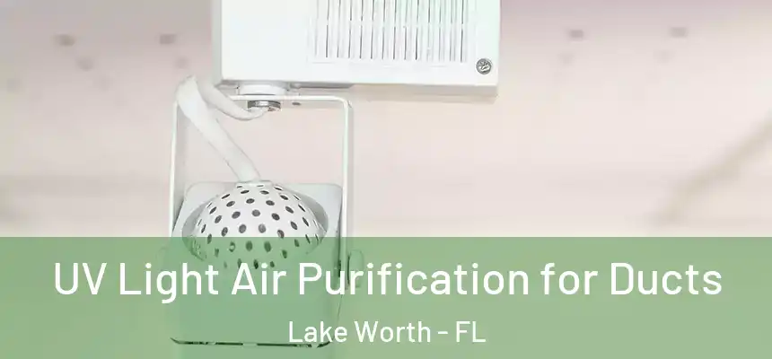  UV Light Air Purification for Ducts Lake Worth - FL