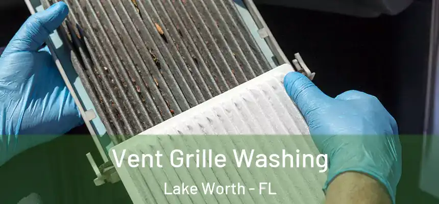  Vent Grille Washing Lake Worth - FL