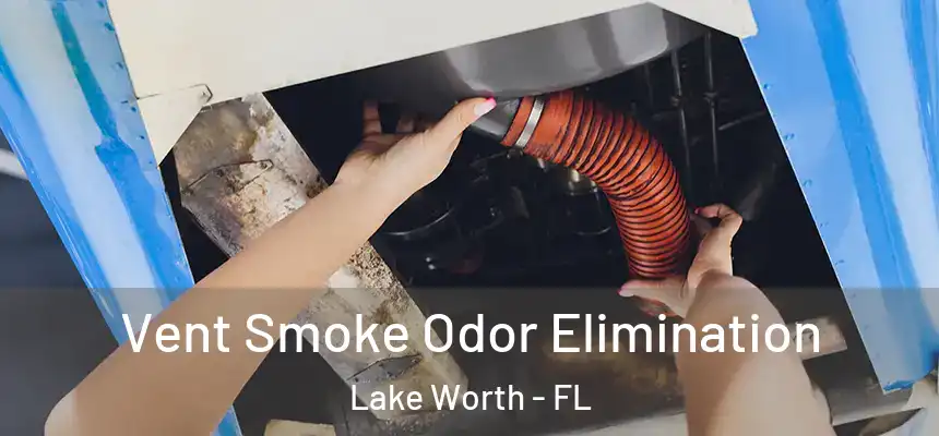  Vent Smoke Odor Elimination Lake Worth - FL