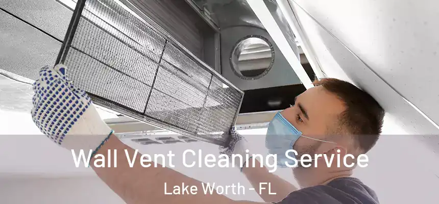 Wall Vent Cleaning Service Lake Worth - FL